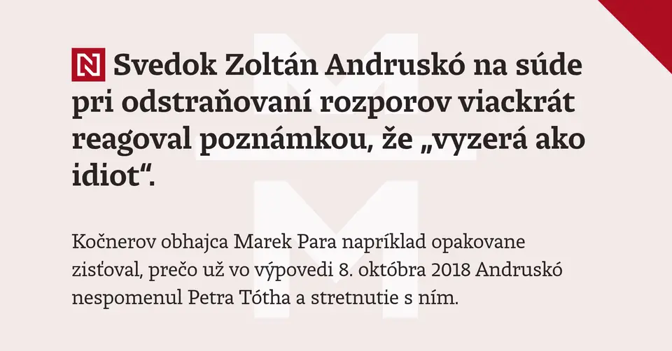 Andruskó na súde: O Tóthovi som nehovoril skôr, lebo som nepoznal jeho meno