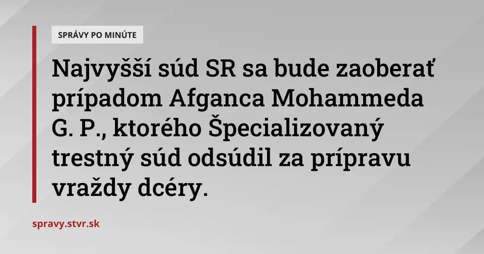 Najvyšší súd prerokuje prípad Afganca odsúdeného za prípravu vraždy vlastnej dcéry