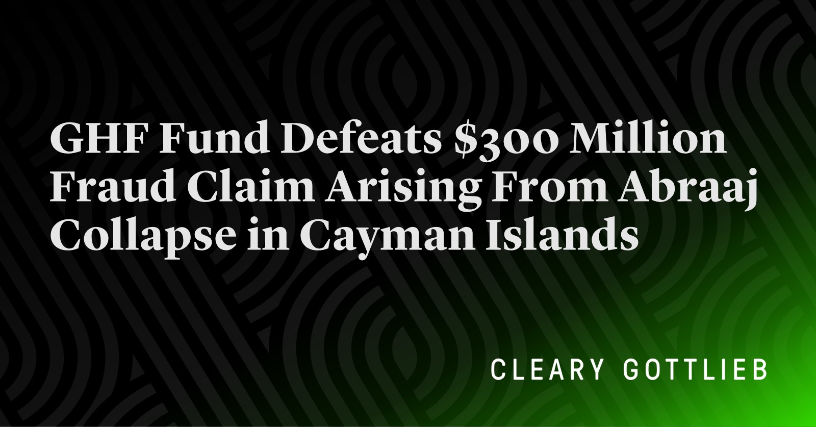 GHF Fund wins $300M fraud case over Abraaj collapse in Cayman Islands