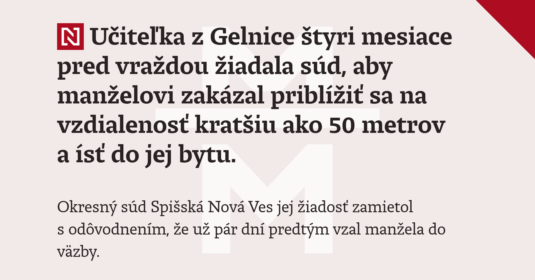 Učiteľka zo Spiša žiadala súdnu ochranu, sudca ju odmietol. Manžel ju potom zabil
