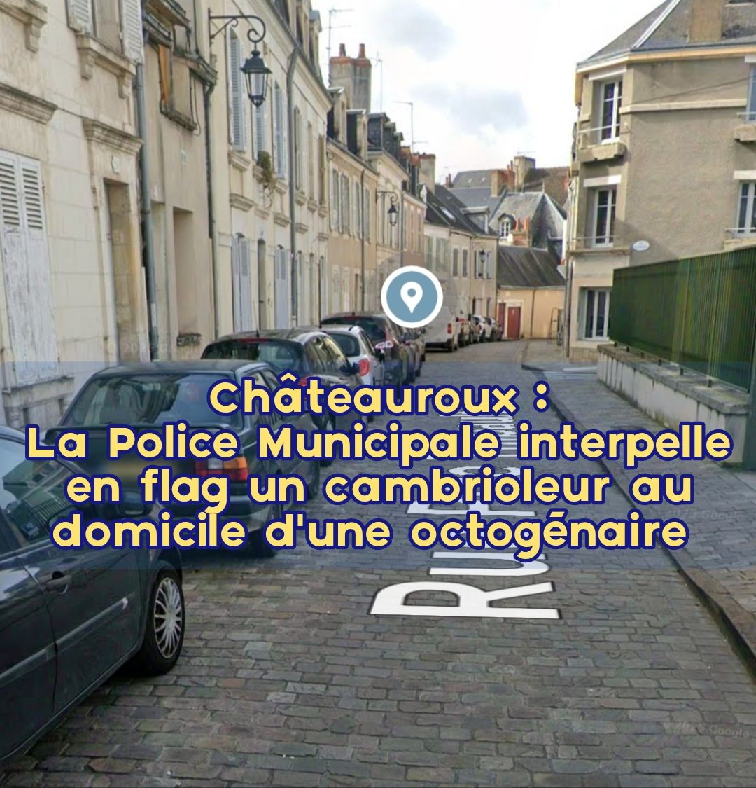 Cambriolage à Châteauroux : un voleur interpellé en flagrant délit chez une octogénaire